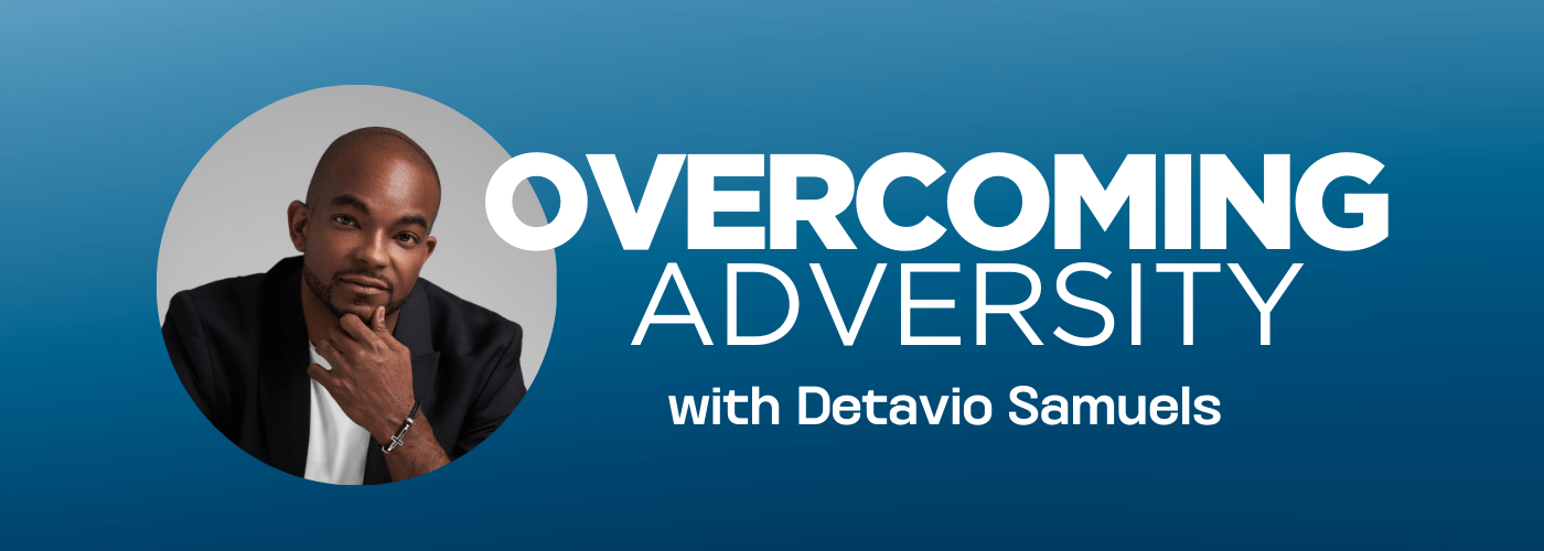 Overcoming Adversity with Detavio Samuels & Ryan Wilson
