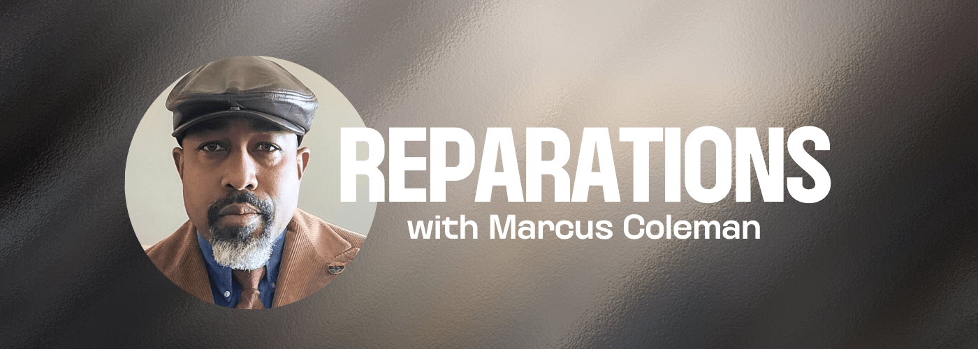 Reparations with Marcus Coleman